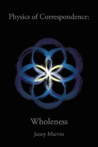 Janey Marvin Physics of Correspondence Wholeness (Paperback)Another great item from Rarewaves USA | Free delivery!