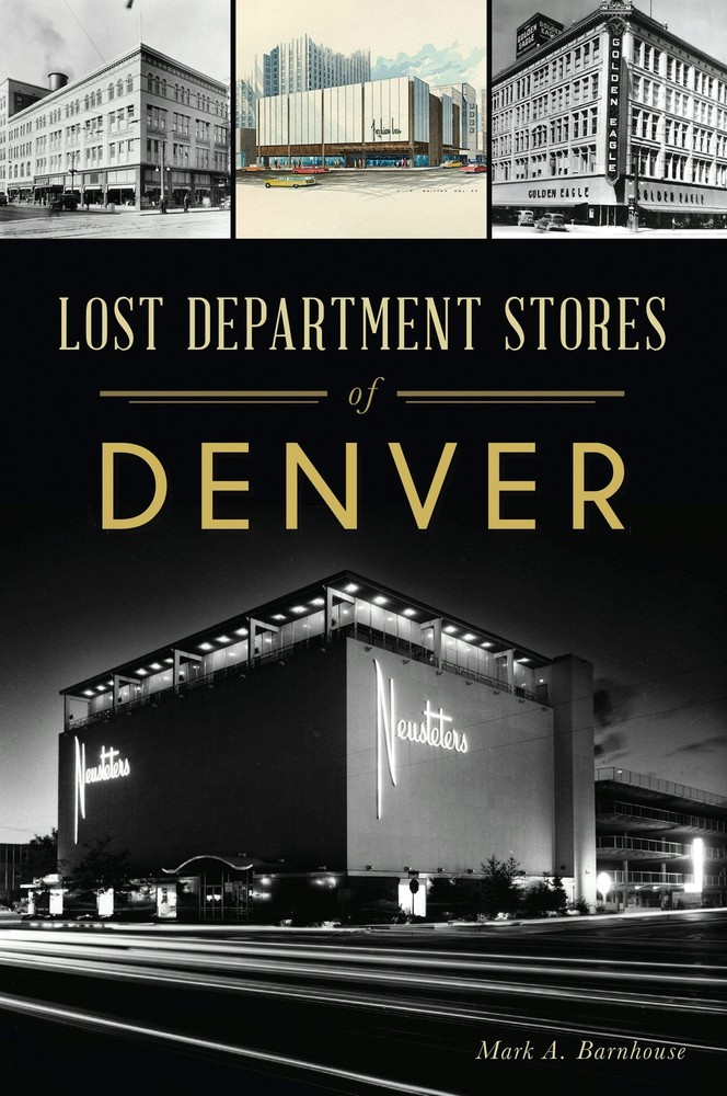 Lost Department Stores of Denver – A Nostalgic Retail History by The History Press
