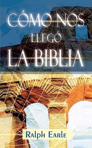 COMO NOS LLEGO LA BIBLIA (Spanish: How We Got Our Bible) by Th.D. Earle, Ralph