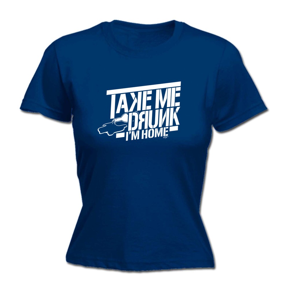Take Me Drunk Im Home - Womens T Shirt Funny T-Shirt Novelty gift tshirt