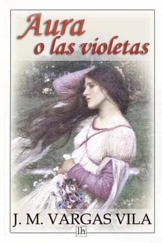 Aura o las violetas by J M Vargas Vila: New
