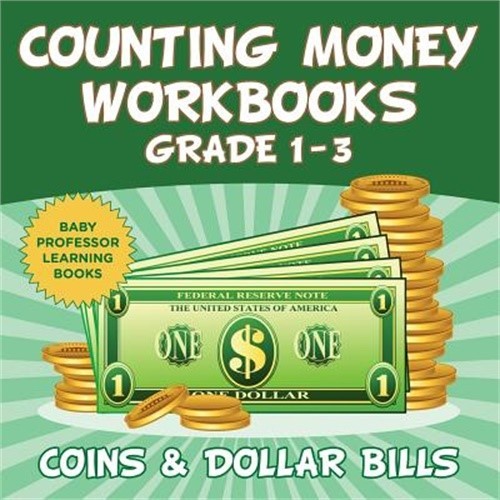 Counting Money Workbooks Grade 1 - 3: Coins & Dollar Bills (Baby Professor Learn
