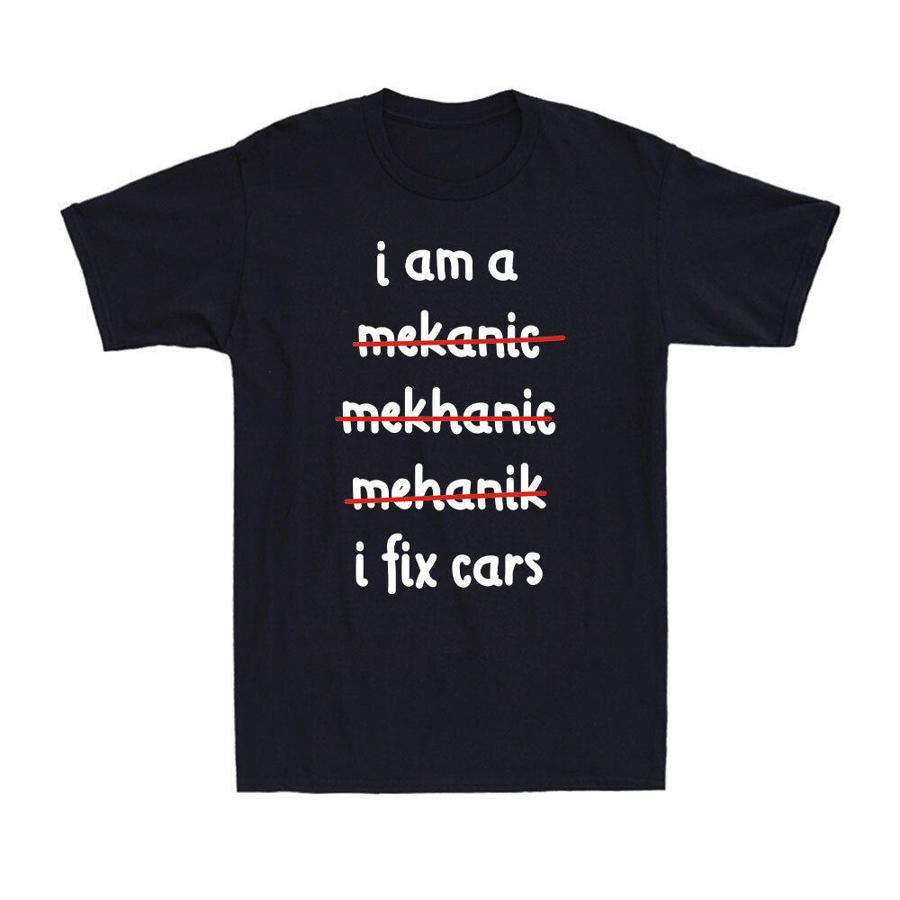 I Am A Mechanic I Fix Cars T-Shirt Funny Car Mechanic Joke Men's T-Shirt