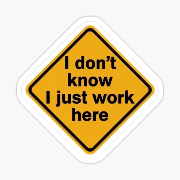 I don't know, I just work here, Funny Vinyl Die Cut Sticker