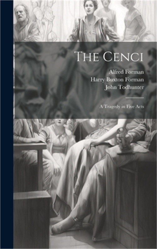 The Cenci: A Tragedy in Five Acts (Hardback or Cased Book)