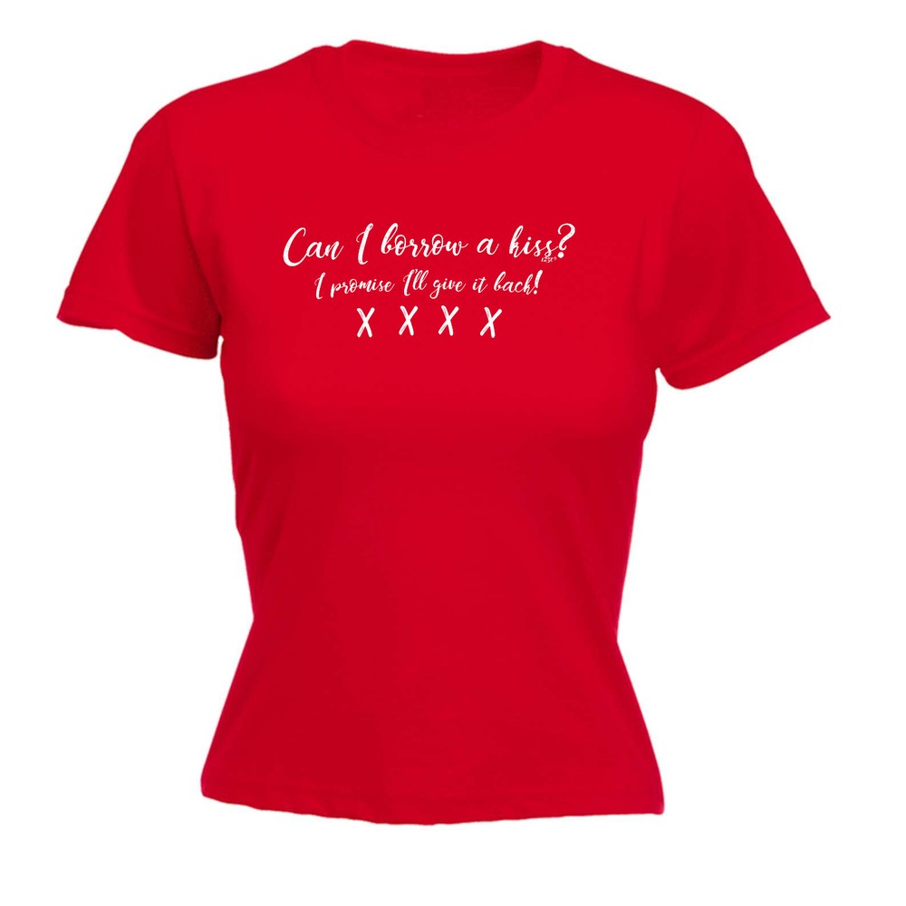 Can Borrow A Kiss - Womens T Shirt Funny T-Shirt Novelty gift tshirt