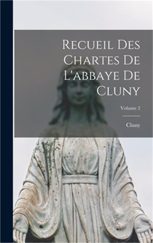 Recueil Des Chartes De L'abbaye De Cluny; Volume 2 (Hardback or Cased Book)