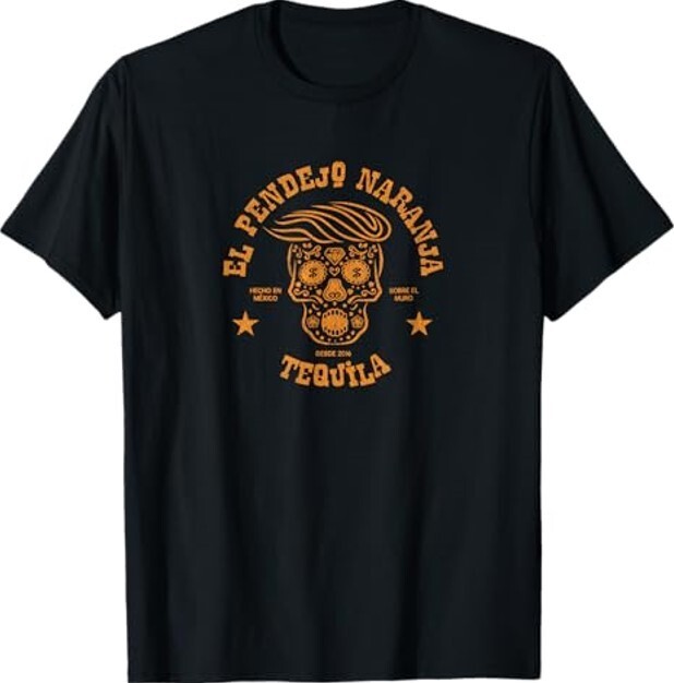 El Pendejo Naranja Tequila Tee, Anti President Donald Trump T-Shirt ,Unisex Tee