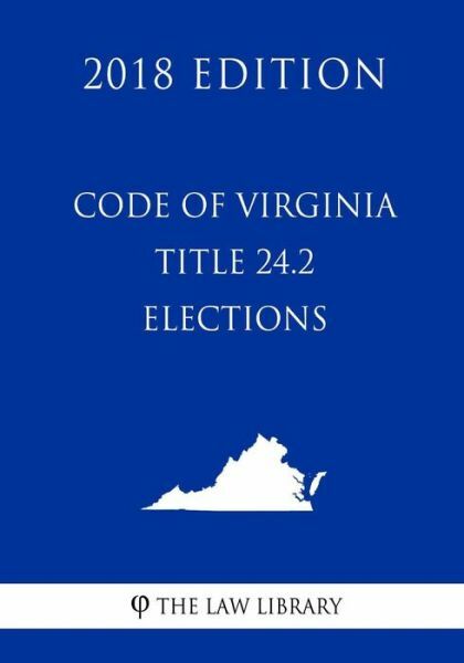Code Of Virginia - Title 24 2 - Elections (2018 Edition)