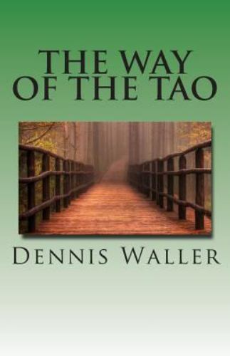 Way of the Tao, Living an Authentic Life : Lao Tzu's Tao Te Ching, a Treatise...