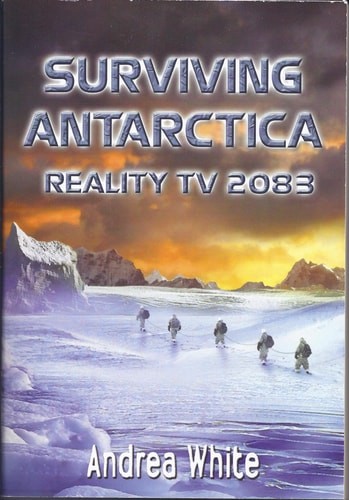 Surviving Antarctica: Reality TV 2083 by White, Andrea, Acceptable Book