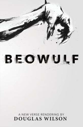 Beowulf: A New Verse Rendering by Douglas Wilson by Douglas Wilson: Used