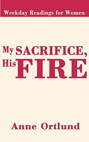 My Sacrifice, His Fire: Weekday Rea..., Ortlund, Elizab