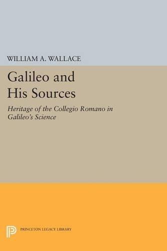 William A. Wallace Galileo and His Sources (Paperback) Princeton Legacy Library