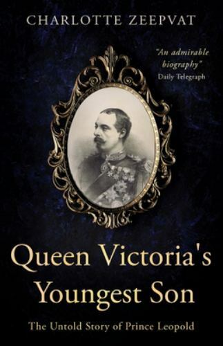 Queen Victoria's Youngest Son: The untold story of Prince Leopold, Like New U...