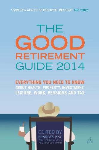 The Good Retirement Guide 2014: Everything You Need to Know Abou