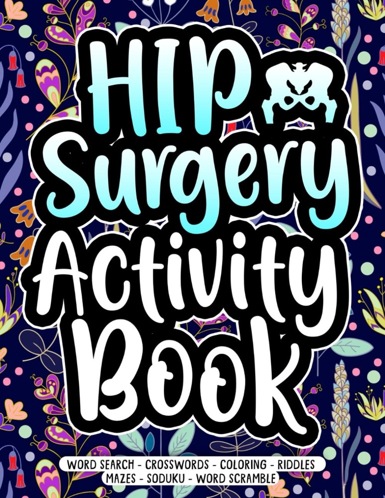 Hip Surgery Activity Book: After Hip Replacement Surgery Gifts for Recovery ...