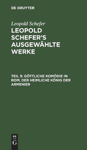 Leopold Schefer Göttliche Komödie in Rom. Der Heimliche König Der Arm (Hardback)