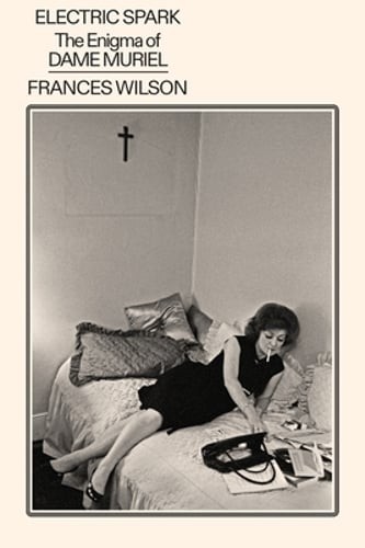 Electric Spark: The Enigma of Dame Muriel by Frances Wilson: New