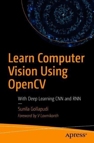 Master Computer Vision with OpenCV, Deep Learning CNNs & RNNs by Sunila Gollapudi (2019 Paperback)
