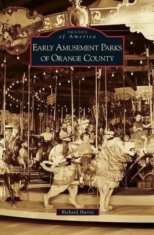 Early Amusement Parks of Orange County by Richard Harris (English) Hardcover Boo