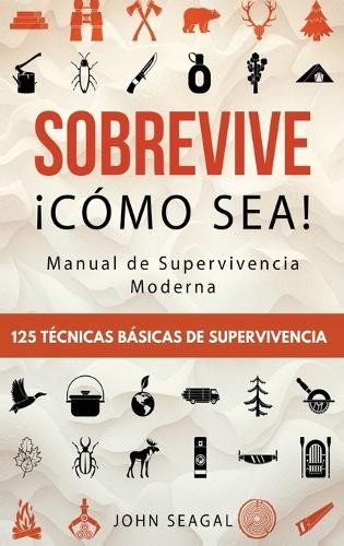 John Seagal Sobrevive ¡Cómo Sea! Manual de Supervivencia Moderna. 125 (Hardback)Another great item from Rarewaves USA | Free delivery!