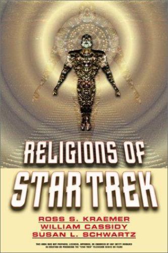 Religions of Star Trek by Ross S. Kraemer, Susan L. Schwartz and William ...