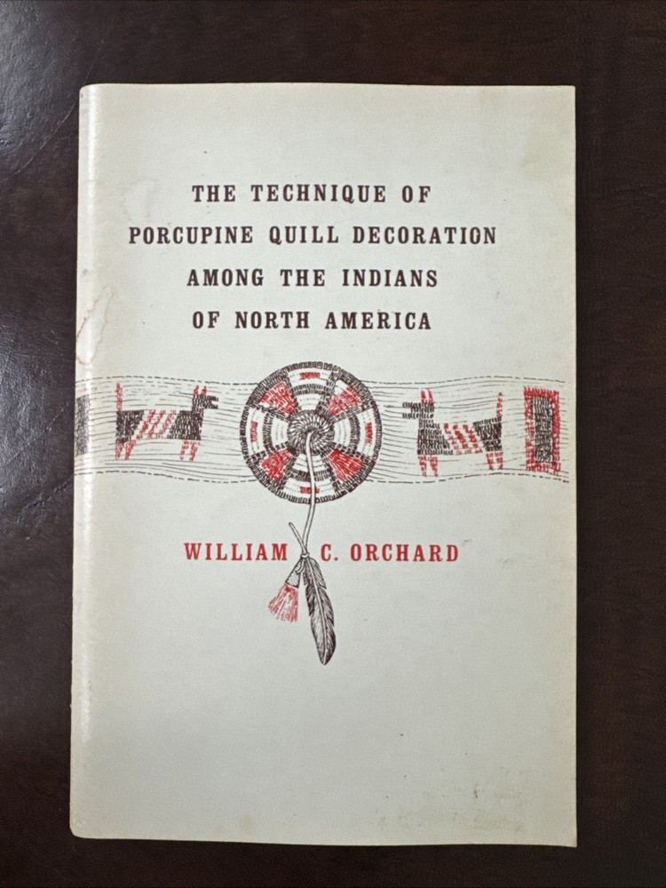 Technique of Porcupine Quill Decoration Indians of North America - Orchard 1971