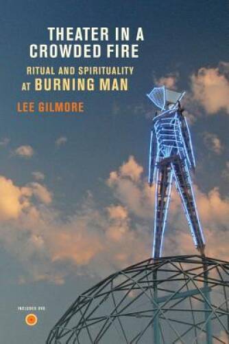 Theater in a Crowded Fire: Ritual and Spirituality at Burning Man - GOOD