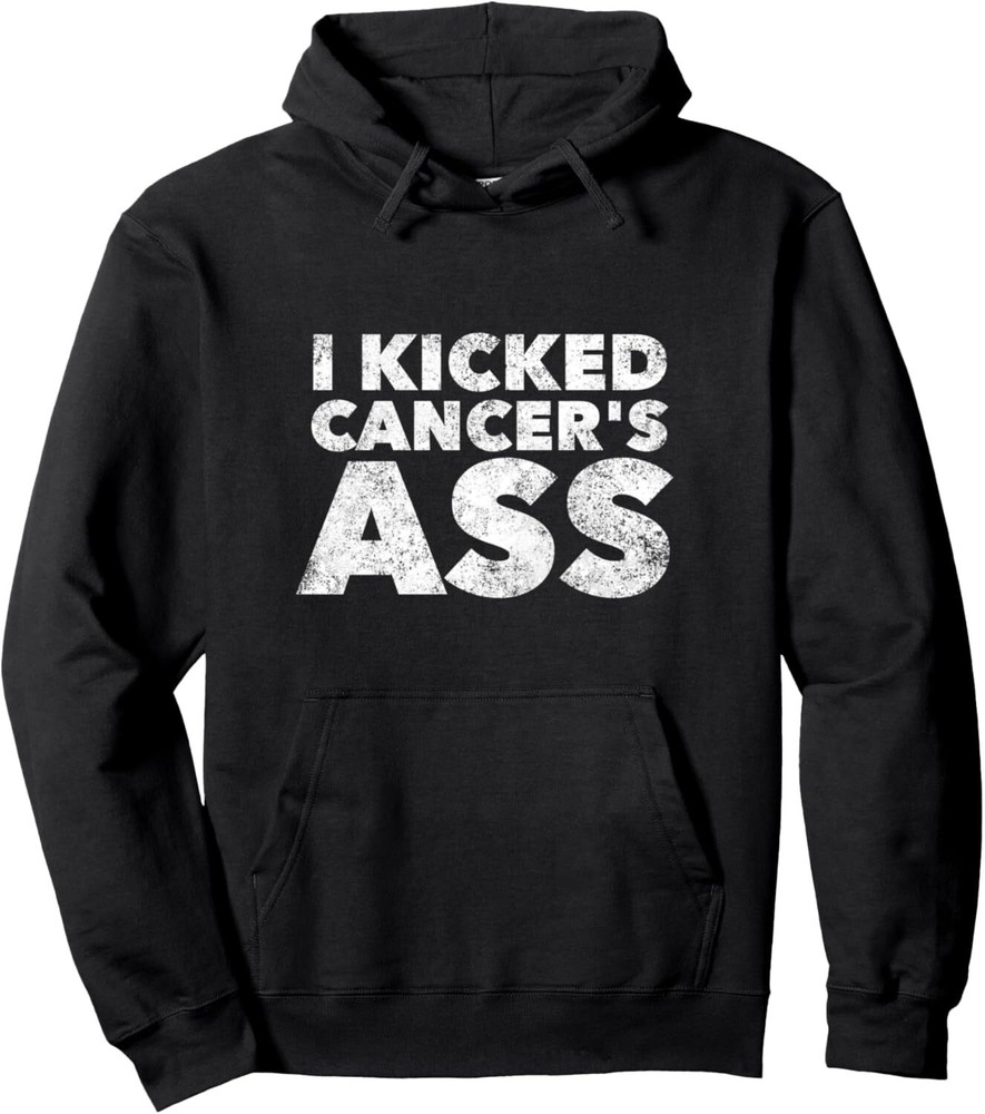 I Kicked Cancer's Ass - Cancer Survivor Warrior Quote Saying Pullover Hoodie