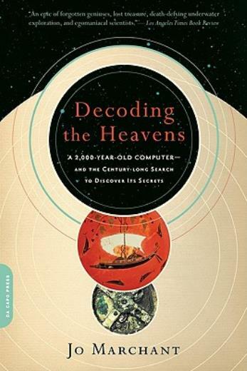 Decoding The Heavens: A 2,000-Year-Old Computer--And The Century-Long Searc...