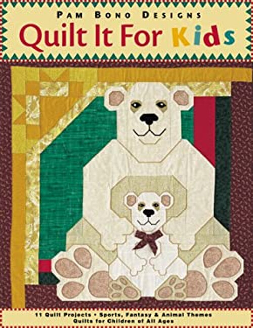 Quilt It for Kids : 11 Quilt Projects Hardcover Pam Bono