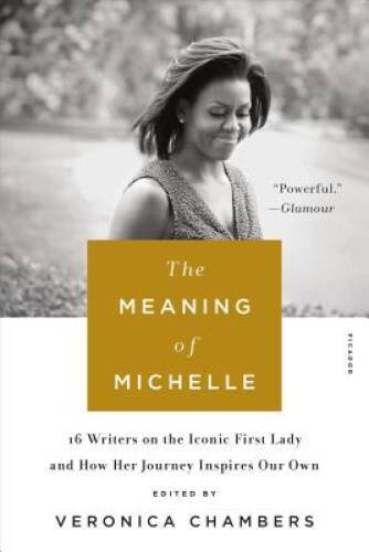 The Meaning of Michelle: 16 Writers on the Iconic First Lady and How - VERY GOOD