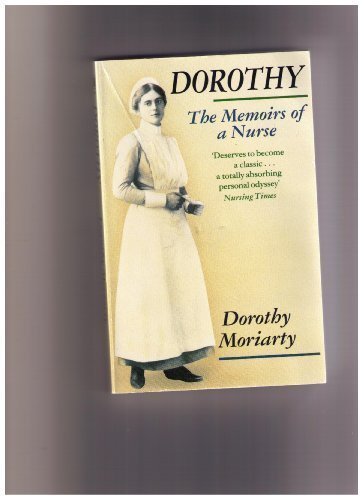 Dorothy: the memoirs of a nurse 1889-1989 By Dorothy MORIARTY