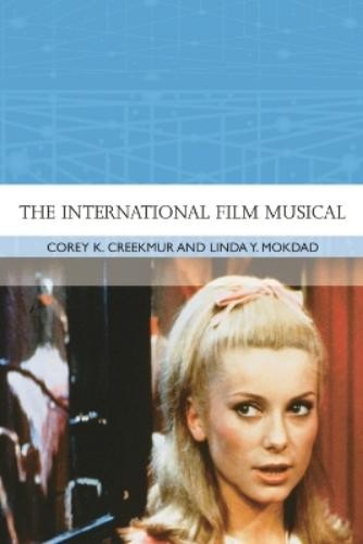 Corey K Creekmur The International Film Musical (Paperback)