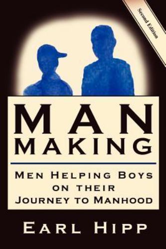 Man-making - Men Helping Boys on Their Journey to Manhood, Paperback by Hipp,...