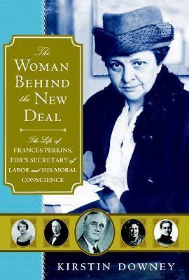 The Woman Behind the New Deal: The Life of Frances Perkins, FDR'S Secretary of