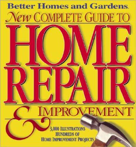 Better Homes and Gardens New Complete Guide To Home Repair & Improvement - GOOD