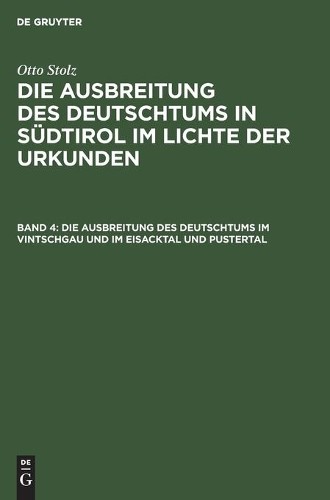 Otto Stolz Die Ausbreitung Des Deutschtums Im Vintschgau Und Im Eisac (Hardback)