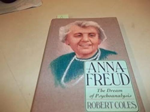 Anna Freud : The Dream of Psychoanalysis Hardcover Robert Coles