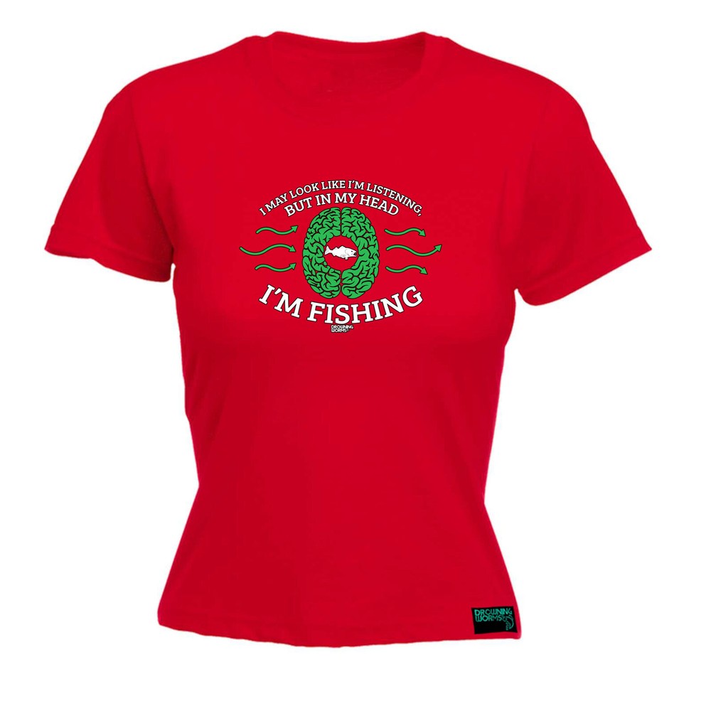 Fishing Dw I May Look Like Im Listening - Womens T Shirt Funny T-Shirt Novelty