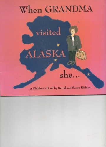 When Grandma Visited Alaska She ... by Bernd And Susan Richter, Acceptable Book