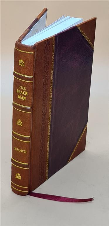 The Black Man, His Antecedents, His Genius, And His Achievements [Leather Bound]