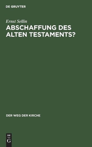 Ernst Sellin Abschaffung Des Alten Testaments? (Hardback) Weg Der Kirche