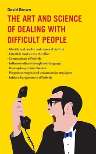 The Art and Science of Dealing with Difficult People by David Brown: Used