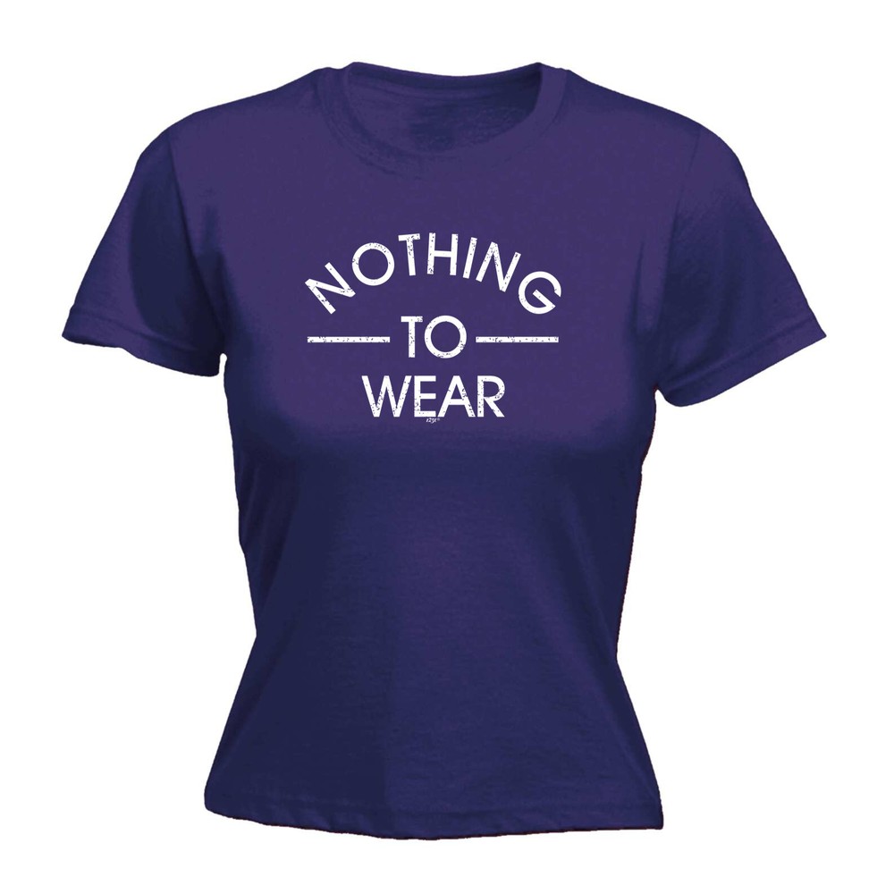 Nothing To Wear - Womens T Shirt Funny T-Shirt Novelty gift tshirt