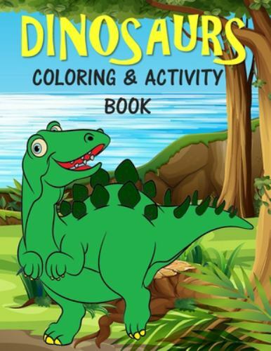 Dinosaurs Coloring & Activity Book: For Kids Fun Learning Activities for 4-8 ...