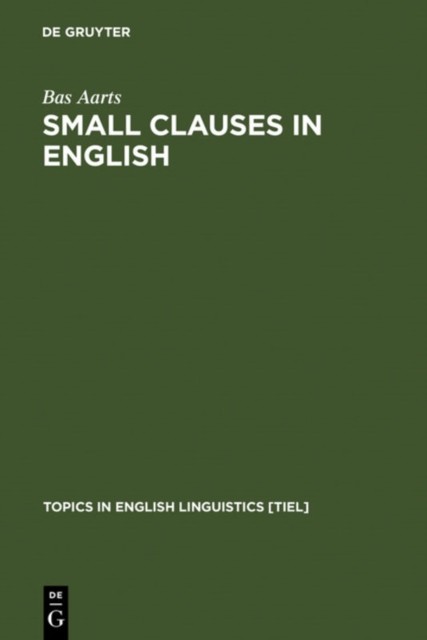 Small Clauses in English: The Nonverbal Types by Bas Aarts HARDBACK