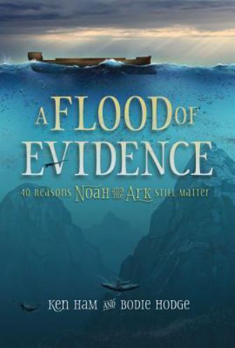 A Flood of Evidence: 40 Reasons Noah and the Ark Still Matter by