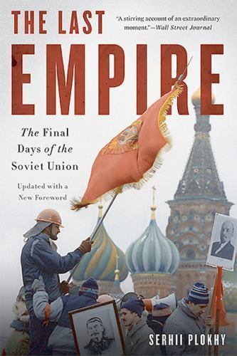 Last Empire : The Final Days of the Soviet Union, Paperback by Plokhy, Serhii...